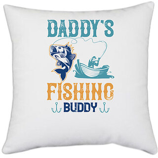                       UDNAG White Polyester 'Fishing | daddys fishing buddy' Pillow Cover [16 Inch X 16 Inch]                                              