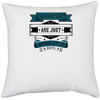                       UDNAG White Polyester 'Grand Father | Grandfathers are just antique little boys' Pillow Cover [16 Inch X 16 Inch]                                              