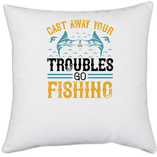                      UDNAG White Polyester 'Fishing | cast way your troubles go fishing' Pillow Cover [16 Inch X 16 Inch]                                              