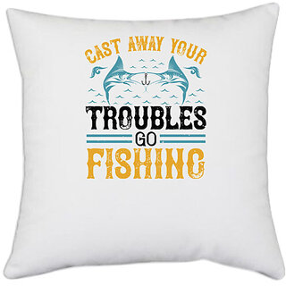                       UDNAG White Polyester 'Fishing | cast way your troubles go fishing' Pillow Cover [16 Inch X 16 Inch]                                              