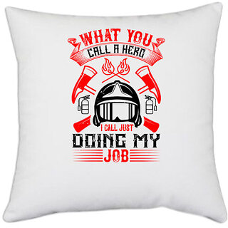                       UDNAG White Polyester 'Firefighter | What you call a hero, I call just doing my job' Pillow Cover [16 Inch X 16 Inch]                                              
