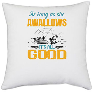                       UDNAG White Polyester 'Fishing | as long as she awallows its all good' Pillow Cover [16 Inch X 16 Inch]                                              
