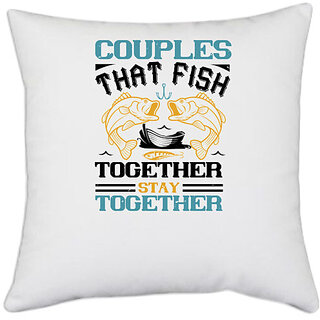                       UDNAG White Polyester 'Fishing | COUPLES THAT FISH TOGETHER' Pillow Cover [16 Inch X 16 Inch]                                              