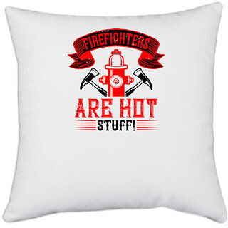                       UDNAG White Polyester 'Firefighter | Firefighters are hot stuff!' Pillow Cover [16 Inch X 16 Inch]                                              