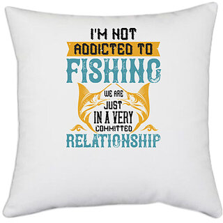                       UDNAG White Polyester 'Fishing | I'M NOT ADDICTED TO FISHING JUST WE ARE' Pillow Cover [16 Inch X 16 Inch]                                              