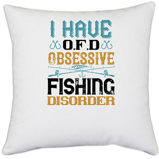                       UDNAG White Polyester 'Fishing | I HAVE O.F.D OBSESSIVE FISHING DISORDER' Pillow Cover [16 Inch X 16 Inch]                                              