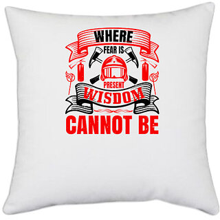                       UDNAG White Polyester 'Firefighter | Where fear is present, wisdom cannot be' Pillow Cover [16 Inch X 16 Inch]                                              