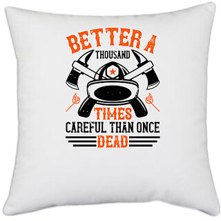                       UDNAG White Polyester 'Firefighter | Better a thousand times careful than once dead 1' Pillow Cover [16 Inch X 16 Inch]                                              