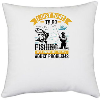                       UDNAG White Polyester 'Fishing | i just want to go fishing and ignore all of my' Pillow Cover [16 Inch X 16 Inch]                                              