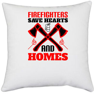                       UDNAG White Polyester 'Firefighter | Firefighters save hearts and homes' Pillow Cover [16 Inch X 16 Inch]                                              