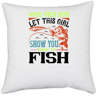                       UDNAG White Polyester 'Fishing | move over boys let this girl show you' Pillow Cover [16 Inch X 16 Inch]                                              