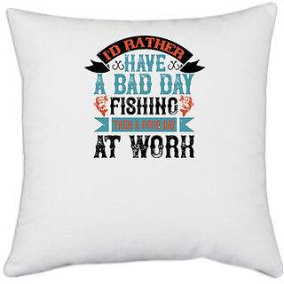                       UDNAG White Polyester 'Fishing | 02 I'D RATHER HAVE A BAD DAY' Pillow Cover [16 Inch X 16 Inch]                                              