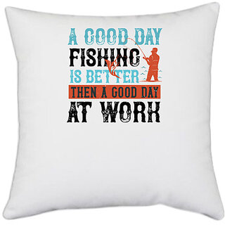                       UDNAG White Polyester 'Fishing | A GOOD DAY FISHING' Pillow Cover [16 Inch X 16 Inch]                                              