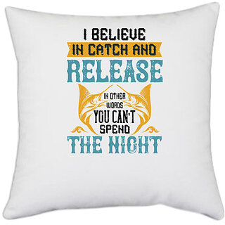                       UDNAG White Polyester 'Fishing | 02 I BELIEVE IN CATCH AND RELEASE' Pillow Cover [16 Inch X 16 Inch]                                              