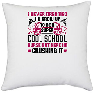                       UDNAG White Polyester 'Nurse Doctor | i never dreamed i'd grow up' Pillow Cover [16 Inch X 16 Inch]                                              