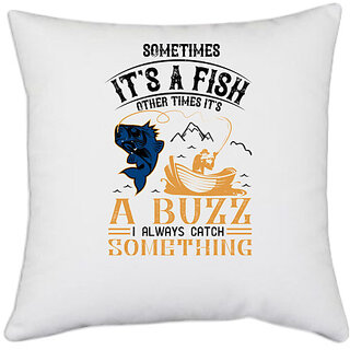                       UDNAG White Polyester 'Fishing | 02 SOMETIMES its a fish other times' Pillow Cover [16 Inch X 16 Inch]                                              