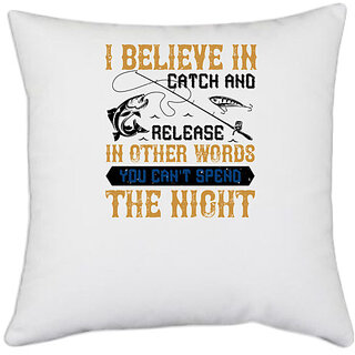                       UDNAG White Polyester 'Fishing | I BELIEVE IN CATCH AND RELEASE' Pillow Cover [16 Inch X 16 Inch]                                              