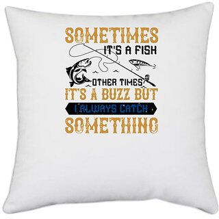                       UDNAG White Polyester 'Fishing | SOMETIMES its a fish other times' Pillow Cover [16 Inch X 16 Inch]                                              