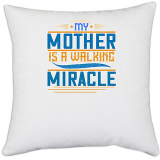                       UDNAG White Polyester 'Mother | My mother is a walking miracle' Pillow Cover [16 Inch X 16 Inch]                                              