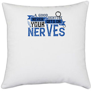                       UDNAG White Polyester 'Dentist | A good dentist never gets on your nerves' Pillow Cover [16 Inch X 16 Inch]                                              