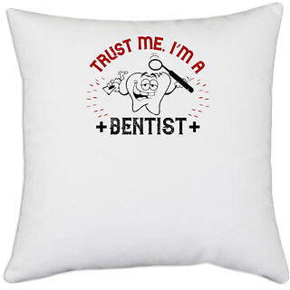                       UDNAG White Polyester 'Dentist | Trust me i'm dentist' Pillow Cover [16 Inch X 16 Inch]                                              