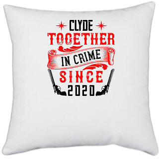                       UDNAG White Polyester 'Couple | clydy together in crime since 2020' Pillow Cover [16 Inch X 16 Inch]                                              