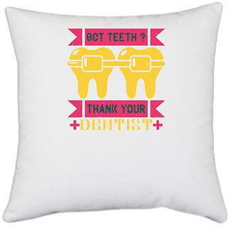                       UDNAG White Polyester 'Dentist | Got teeth thank your' Pillow Cover [16 Inch X 16 Inch]                                              