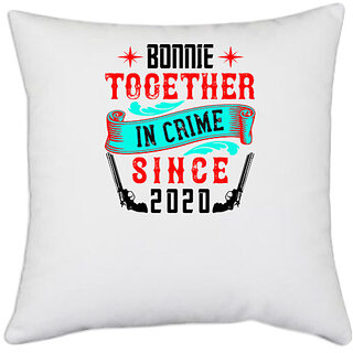                       UDNAG White Polyester 'Couple | bonnie together in crime since 2020' Pillow Cover [16 Inch X 16 Inch]                                              