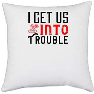                       UDNAG White Polyester 'Couple | i get into trouble' Pillow Cover [16 Inch X 16 Inch]                                              