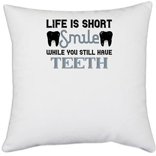                       UDNAG White Polyester 'Dentist | Life is short smile while you still' Pillow Cover [16 Inch X 16 Inch]                                              