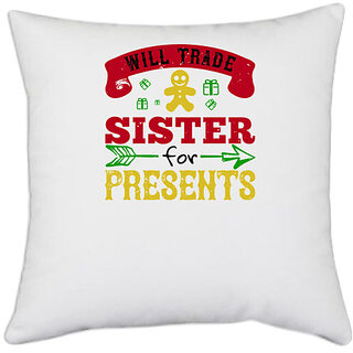                       UDNAG White Polyester 'Sister | Will trade sister for presents' Pillow Cover [16 Inch X 16 Inch]                                              