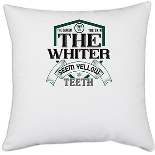                       UDNAG White Polyester 'Dentist | The darker the skin, the whiter seem yellow teeth' Pillow Cover [16 Inch X 16 Inch]                                              
