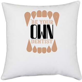                       UDNAG White Polyester 'Dentist | Be yoyr own dentist' Pillow Cover [16 Inch X 16 Inch]                                              
