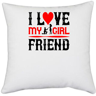                       UDNAG White Polyester 'Girlfriend | i love my girl friend copy' Pillow Cover [16 Inch X 16 Inch]                                              