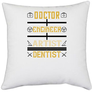                       UDNAG White Polyester 'Dentist | doctor engineer artist dentist' Pillow Cover [16 Inch X 16 Inch]                                              