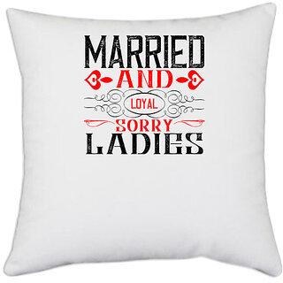                       UDNAG White Polyester 'Ladies | married and local sorry ladies' Pillow Cover [16 Inch X 16 Inch]                                              