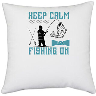                      UDNAG White Polyester 'Fishing | Keep calm and fishing on' Pillow Cover [16 Inch X 16 Inch]                                              