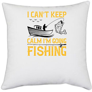                       UDNAG White Polyester 'Fishing | I cant keep calm im going fishing' Pillow Cover [16 Inch X 16 Inch]                                              