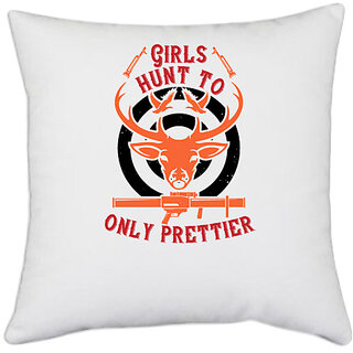                       UDNAG White Polyester 'Hunting | girls hunt too only prettier' Pillow Cover [16 Inch X 16 Inch]                                              