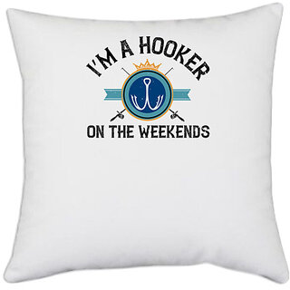                       UDNAG White Polyester 'Fishing | Im a hooker on the weekends' Pillow Cover [16 Inch X 16 Inch]                                              