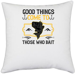                       UDNAG White Polyester 'Fishing | Good things come to those who bait' Pillow Cover [16 Inch X 16 Inch]                                              