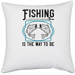                       UDNAG White Polyester 'Fishing | Fishing is the way to be' Pillow Cover [16 Inch X 16 Inch]                                              