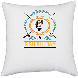                      UDNAG White Polyester 'Fishing | Fish all day copy' Pillow Cover [16 Inch X 16 Inch]                                              