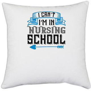                       UDNAG White Polyester 'Nurse | I cant im in nursing school' Pillow Cover [16 Inch X 16 Inch]                                              