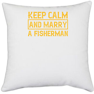 UDNAG White Polyester 'Couple | Keep Calm and Marry a Fisherman' Pillow Cover [16 Inch X 16 Inch]