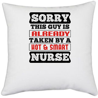                       UDNAG White Polyester 'Nurse | SORRY THIS GUY IS ALREADY TAKEN BY A HOT & SMART NURSE' Pillow Cover [16 Inch X 16 Inch]                                              