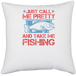                       UDNAG White Polyester 'Fishing | Just Call Me Pretty and Take Me Fishing' Pillow Cover [16 Inch X 16 Inch]                                              