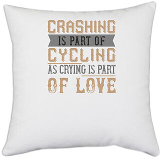                       UDNAG White Polyester 'Cycling | Crashing is part of cycling as crying is part of love' Pillow Cover [16 Inch X 16 Inch]                                              