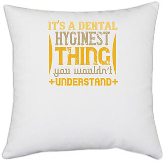                       UDNAG White Polyester 'Dentist | It's a dental hyginest' Pillow Cover [16 Inch X 16 Inch]                                              