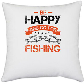                       UDNAG White Polyester 'Fishing | Be Happy and Go For Fishing' Pillow Cover [16 Inch X 16 Inch]                                              